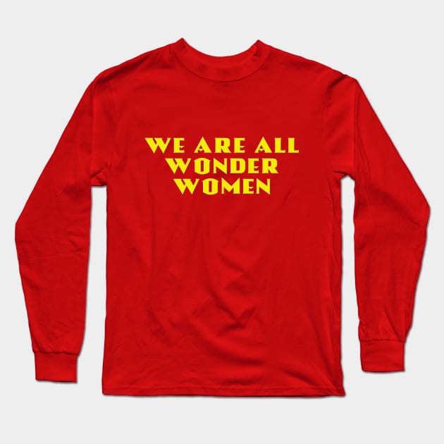 We Are All Wonder Women - in gold Long Sleeve T-Shirt by MotoGirl